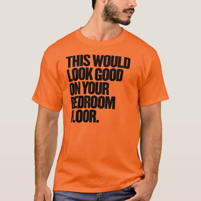 T-shirts Isto Ficaria Bem No Seu Chão De Quarto (Frente)