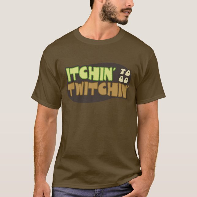 T-shirts Itchin a ir Twitchin (Frente)