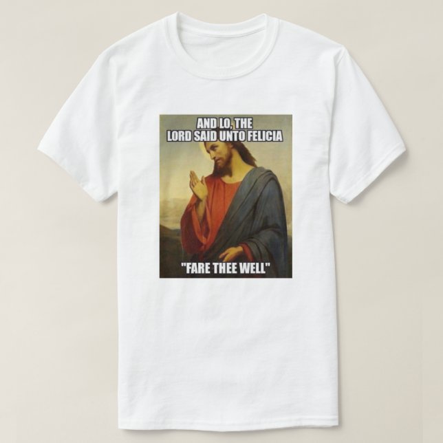 T-SHIRTS JESUS DISSE BYE FELECIA (Frente do Design)