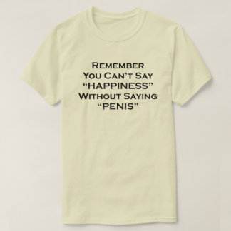 T-shirts Lembre-se de que você não pode dizer felicidade se