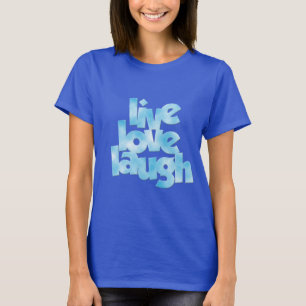 T-shirts Live Love Laugh T Shirt