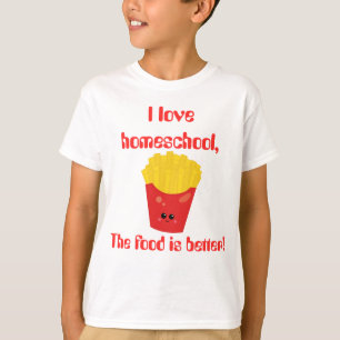 T-shirts Love Homeschool French Fries