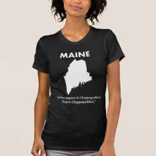 T-shirts Maine - o que acontece em Chappaquiddick…