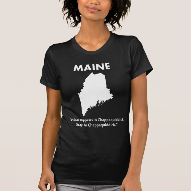T-shirts Maine - O que acontece em Chappaquiddick... (Frente)