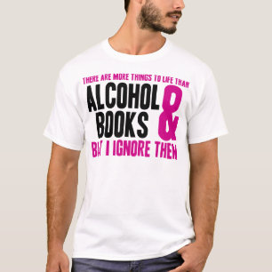 T-shirts Mais coisas à vida do que o álcool e os livros