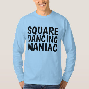 T-Shirts MANIAC SQUARE DANCING MANIAC