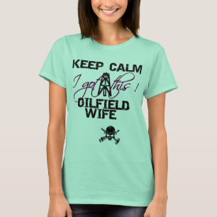 T-shirts Mantenha a esposa calma do campo petrolífero
