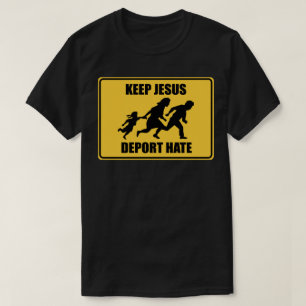 T-shirts Mantenha Jesus Deportar Ódio - Imigração Anti Trum