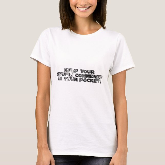 T-shirts Mantenha seus comentários estúpidos (Frente)
