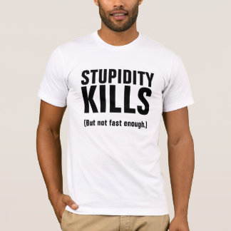 T-shirts MATARES DE ESTUPIDIDADE (mas não suficientemente r