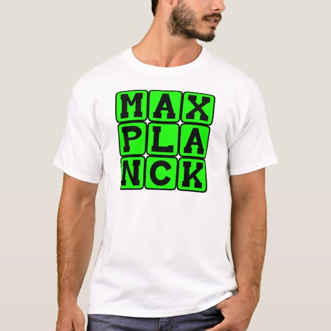 T-shirts Max Planck, Físico Teórico (Frente)