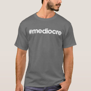 T-shirts #medíocre