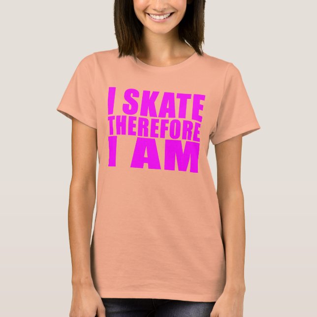 T-shirts Meninas Engraçadas Coisas : Eu Skate, portanto, eu (Frente)