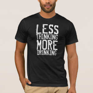 T-shirts Menos pensamento, mais bebendo