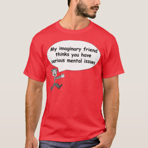 T-shirts Meu amigo imaginário pensa que você tem edições