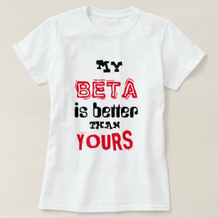 T-shirts "Meu beta é melhor do que seu "