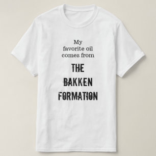 T-shirts "Meu óleo favorito vem da formação de Bakken "