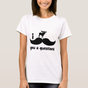 T-shirts Mim bigode você um alce da pergunta