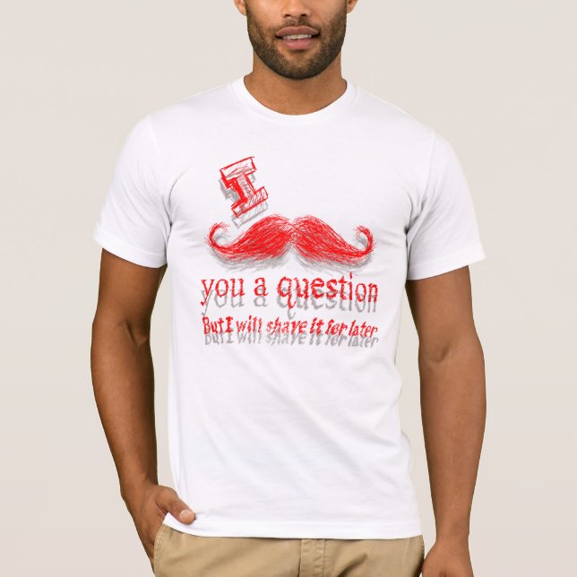 T-shirts Mim bigode você uma pergunta (Frente)
