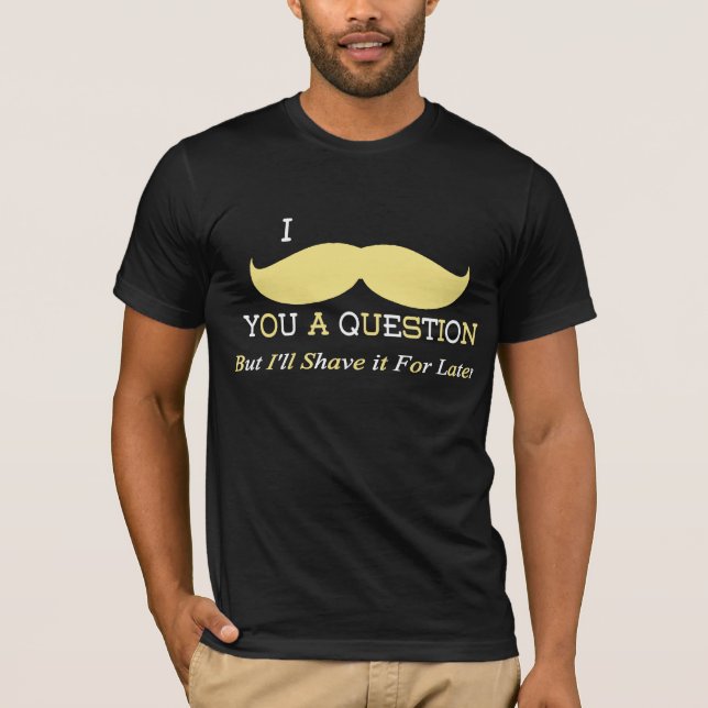 T-shirts Mim bigode você uma pergunta (Frente)
