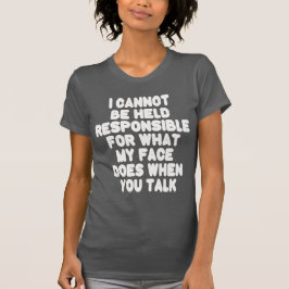 T-shirts Minha Cara Quando Você Fala Engraçado