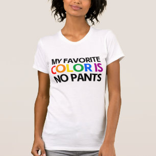 T-shirts Minha cor favorita é sem calças