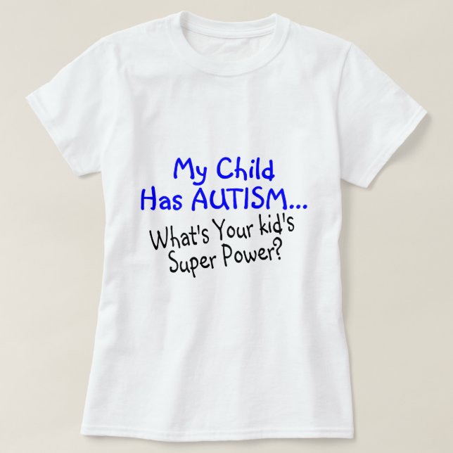 T-shirts Minha criança está com o autismo o que é seu poder (Frente do Design)