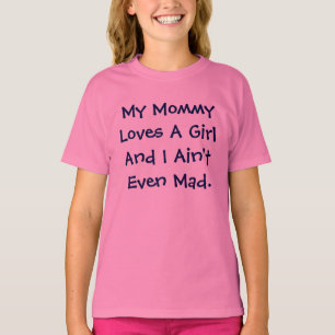 T-shirts Minha mamãe ama uma menina e eu sou nem sequer