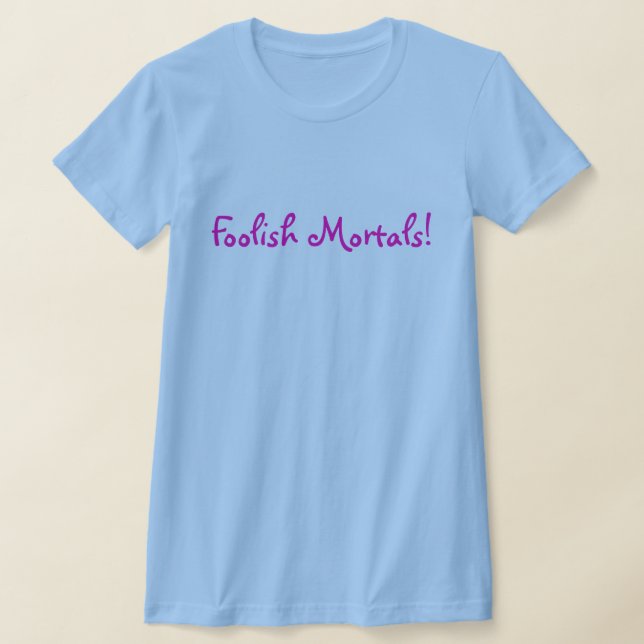 T-shirts Mortais tolos! (Postura )