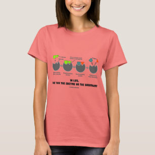T-shirts Na vida, são você a enzima ou a carcaça?