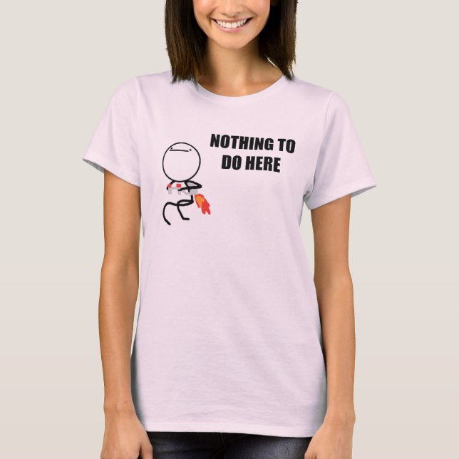 T-shirts Nada fazer aqui Rage cara Meme (Frente)
