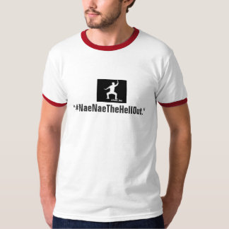 T-shirts #NaeNaeTheHellOut