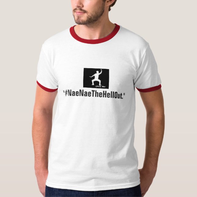 T-shirts #NaeNaeTheHellOut (Frente)