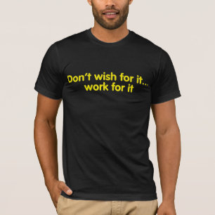 T-shirts Não deseje para ele… o trabalho para ele