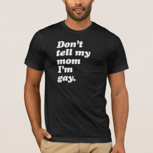 T-shirts NÃO DIGA À MINHA MÃE QUE SOU GAY - BRANCO -.png