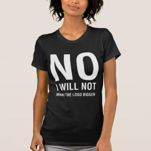 T-shirts Não, eu não vou tornar o logotipo maior escuro f