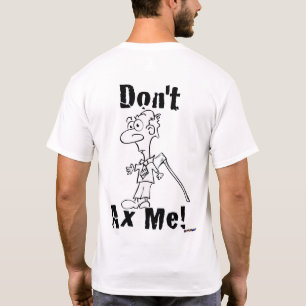 T-shirts Não faz o machado mim! Cara pequena do machado -