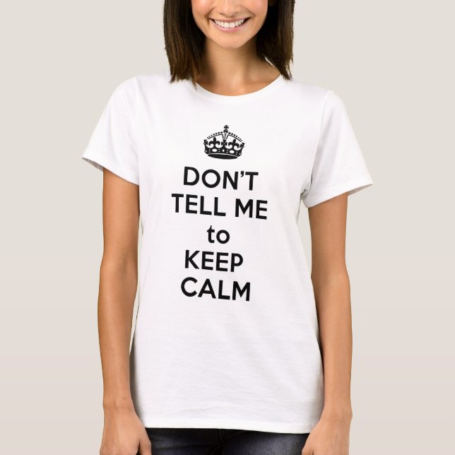 T-shirts Não me diga para ficar calmo (Frente)