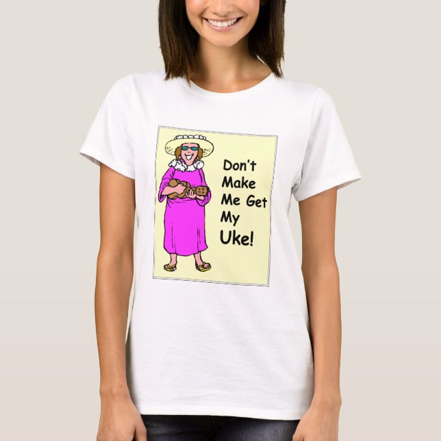 T-shirts Não me faça obter meu Uke! (Frente)