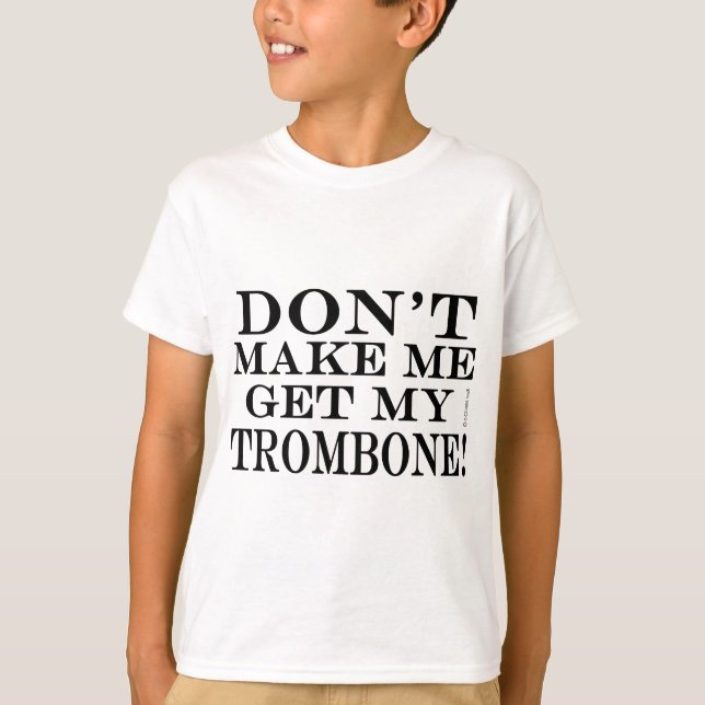 T-shirts Não Me Faça Pegar Meu Trombone (Frente)