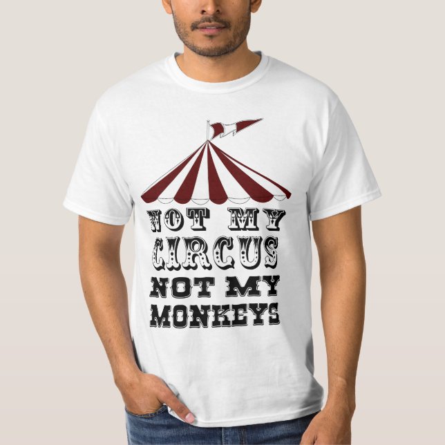 T-shirts Não meu circo, não meus macacos, NÃO meu problema (Frente)