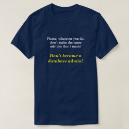 T-shirts "Não se torne um administrador de banco de dados!"