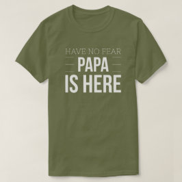 T-shirts Não tenha nenhuma papá do medo está aqui