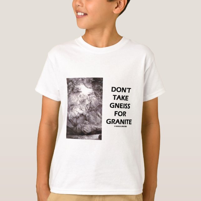 T-shirts Não tome Gneiss For Granite (Humor Geológico) (Frente)