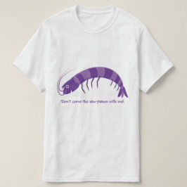 T-shirts Não venha comigo o camarão cru!