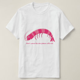 T-shirts Não venha comigo o camarão cru!