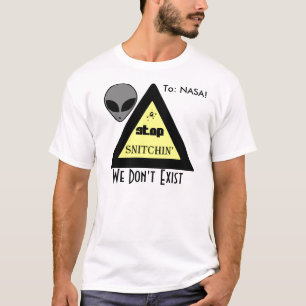 T-shirts : NASA! PARE SNITCHIN… que nós não existimos