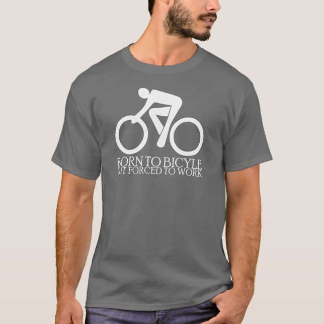 T-shirts Nascer à bicicleta - mas - forçada para trabalhar (Frente)