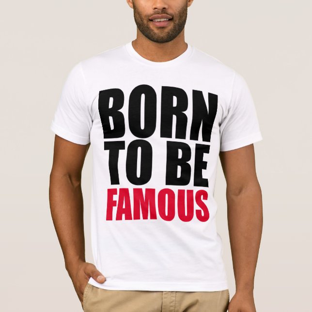 T-shirts Nascer a ser famoso (Frente)