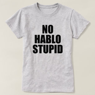 T-SHIRTS NENHUM HABLO ESTUPIDO ESTÚPIDO